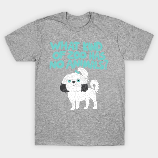 What Kind of Zoo has No Animals? A Shih Tzu T-Shirt by Alissa Carin